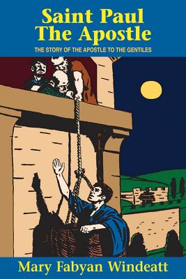 St. Paul the Apostle: The Story of the Apostle to the Gentiles (Saints Lives) By Mary Fabyan Windeatt, Windeatt, Paul A. Grout (Illustrator) Cover Image