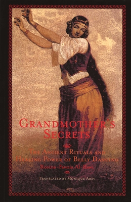 Grandmother's Secrets: The Ancient Rituals and Healing Power of Belly Dancing Cover Image