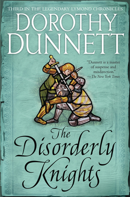 The Disorderly Knights: Book Three in the Legendary Lymond Chronicles By Dorothy Dunnett, Dorothy Dunnett Cover Image