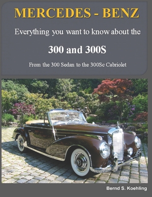 MERCEDES-BENZ, The 1950s 300, 300S Series: From the 300 Sedan to the 300Sc Roadster Cover Image