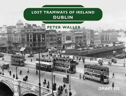 Lost Tramways of Ireland: Dublin Cover Image