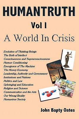 Humantruth Volume One: A World in Crisis By John Bapty Oates Cover Image