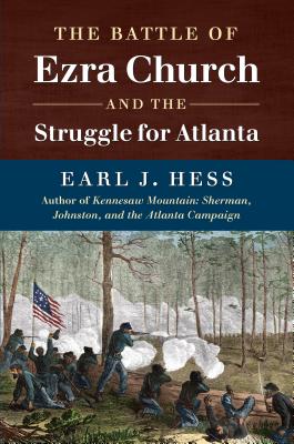The Battle of Ezra Church and the Struggle for Atlanta (Civil War America) By Earl J. Hess Cover Image