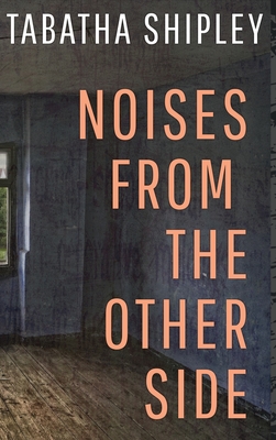 Noises From the Other Side By Tabatha Shipley Cover Image
