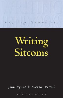 Writing Sitcoms (Writing Handbooks) By John Byrne, Marcus Powell Cover Image