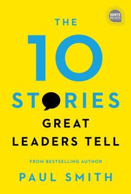 The 10 Stories Great Leaders Tell (Ignite Reads)