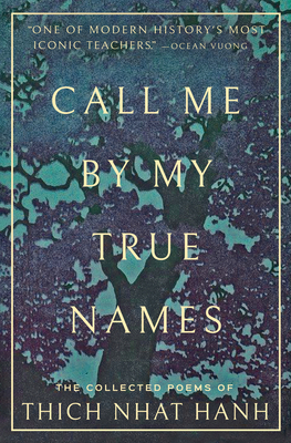 Call Me By My True Names: The Collected Poems of Thich Nhat Hanh By Thich Nhat Hanh, Ocean Vuong (Introduction by) Cover Image