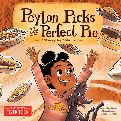 Peyton Picks the Perfect Pie: A Thanksgiving Celebration By America's Test Kitchen Kids (Editor) Cover Image