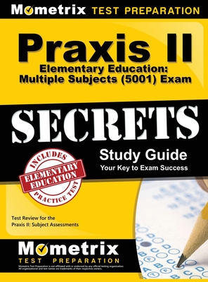 Praxis II Elementary Education: Multiple Subjects (5001) Exam Secrets: Praxis II Test Review for the Praxis II: Subject Assessments Cover Image