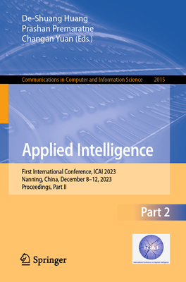 Applied Intelligence: First International Conference, Icai 2023, Nanning, China, December 8-12, 2023, Proceedings, Part II (Communications in Computer and Information Science #2015)