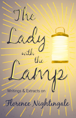 The Lady with the Lamp;Writings & Extracts on Florence Nightingale By Various Cover Image