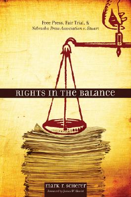 Rights in the Balance: Free Press, Fair Trial, and Nebraska Press Association v. Stuart (Plains Histories) Cover Image