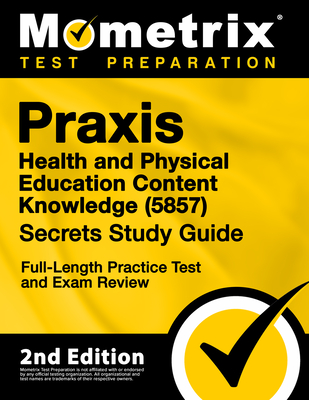 Praxis Health and Physical Education Content Knowledge 5857 Secrets Study Guide - Full-Length Practice Test and Exam Review: [2nd Edition] Cover Image
