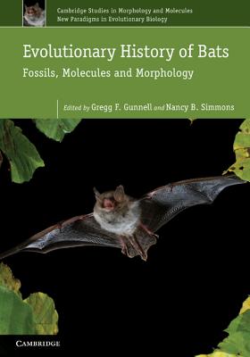 Evolutionary History of Bats: Fossils, Molecules and Morphology (Cambridge Studies in Morphology and Molecules: New Paradigms #2)