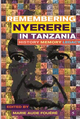 Remembering Julius Nyerere in Tanzania. History, Memory, Legacy By Marie-Aude Fouéré (Editor) Cover Image