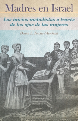 Madres en Israel: Los inicios del metodismo a través de los ojos de las ...