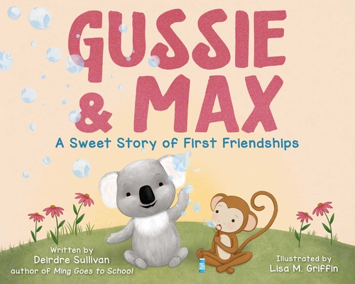 Gussie & Max: A Sweet Story of First Friendships