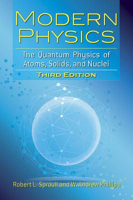 Modern Physics: The Quantum Physics of Atoms, Solids, and Nuclei: Third Edition (Dover Books on Physics) By Robert L. Sproull, W. Andrew Phillips Cover Image