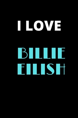 I Love Billie Eilish: Billie Eilish Fans college rulled notebook, Perfect for school, Diary, Note pad Cover Image