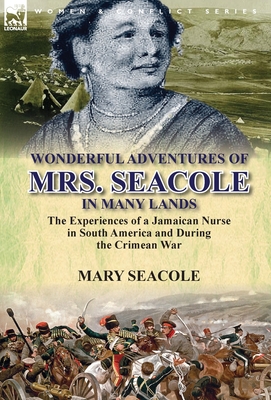 Wonderful Adventures of Mrs. Seacole in Many Lands: the Experiences of a Jamaican Nurse in South America and During the Crimean War Cover Image