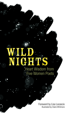 Wild Nights: Heart Wisdom from Five Women Poets By Sappho, Emily Dickinson, Edna St Vincent Millay Cover Image