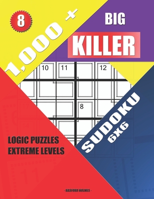 1,000 + Big killer sudoku 6x6: Logic puzzles extreme levels By Basford Holmes Cover Image