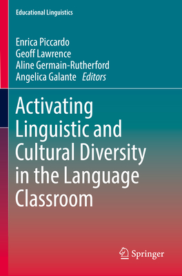 Activating Linguistic and Cultural Diversity in the Language Classroom (Educational Linguistics #55) By Enrica Piccardo (Editor), Geoff Lawrence (Editor), Aline Germain-Rutherford (Editor) Cover Image