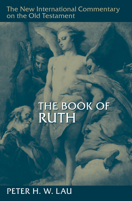 The Book of Ruth (New International Commentary on the Old Testament (Nicot)) By Peter H. W. Lau Cover Image