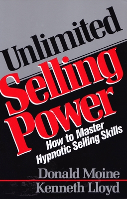 Unlimited Selling Power: How to Master Hypnotic Skills By Donald Moine, Kenneth Lloyd Cover Image