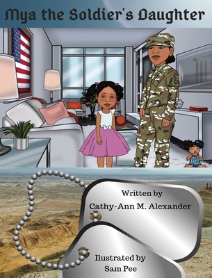 Mya the Soldier's Daughter By Cathy-Ann Alexander, Sam Pee (Illustrator) Cover Image