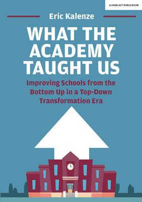 What the Academy Taught Us: Improving Schools from the Bottom-Up in a Top-Down Transformation Era cover
