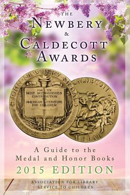 The Newbery and Caldecott Awards: A Guide to the Medal and Honor Books, 2015 Edition