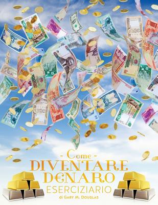 Come Diventare Denaro Eserciziario - How To Become Money Workbook Italian By Gary M. Douglas Cover Image