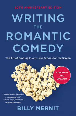 Writing The Romantic Comedy, 20th Anniversary Expanded and Updated Edition: The Art of Crafting Funny Love Stories for the Screen By Billy Mernit Cover Image
