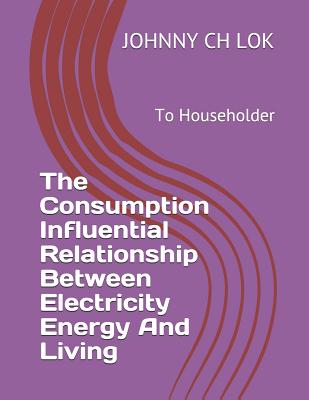 The Consumption Influential Relationship Between Electricity Energy And Living: To Householder Cover Image