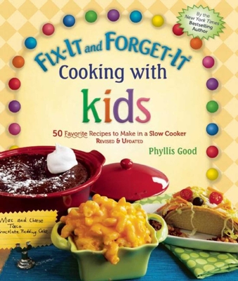 Fix-It and Forget-It Cooking with Kids: 50 Favorite Recipes to Make in a Slow Cooker, Revised & Updated By Phyllis Good Cover Image
