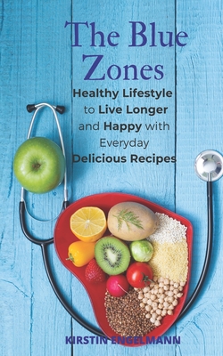 The Blue Zones: Healthy Lifestyle to Live Longer and Happy with Everyday Delicious Recipes Cover Image