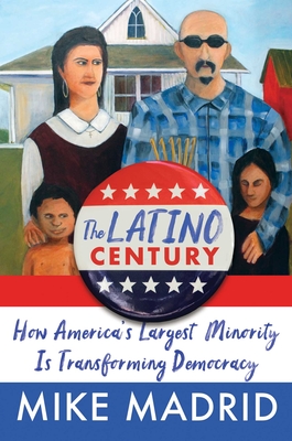 The Latino Century: How America's Largest Minority Is Transforming Democracy Cover Image
