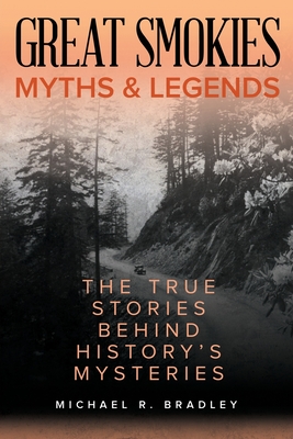Great Smokies Myths and Legends: The True Stories behind History's Mysteries (Myths and Mysteries)