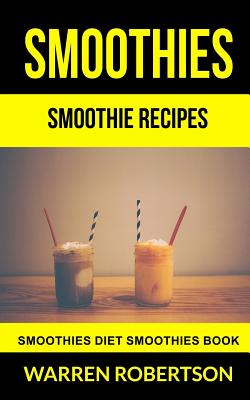 Smoothies: Smoothie Recipes Smoothies Diet Smoothies Book (Paperback) |  Hooked