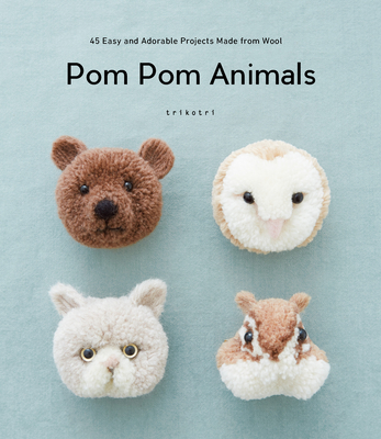 POM POM Animals: 45 Easy and Adorable Projects Made from Wool By Trikotri Cover Image