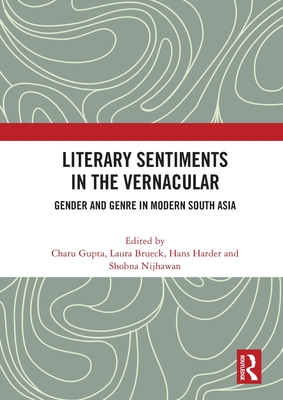 Literary Sentiments in the Vernacular: Gender and Genre in Modern South Asia By Charu Gupta (Editor), Laura Brueck (Editor), Hans Harder (Editor) Cover Image