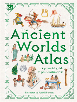 The Ancient Worlds Atlas (DK Pictorial Atlases) By DK, Russell Barnett (Illustrator) Cover Image