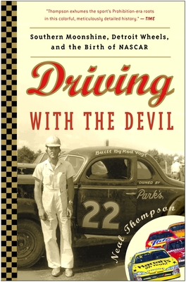 Driving with the Devil: Southern Moonshine, Detroit Wheels, and the Birth of NASCAR By Neal Thompson Cover Image