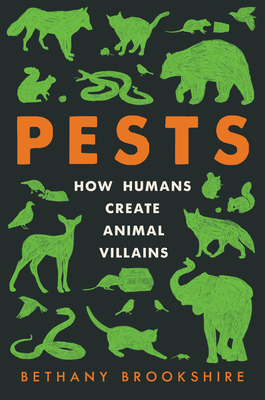 Pests: How Humans Create Animal Villains By Bethany Brookshire Cover Image