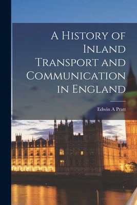 A History of Inland Transport and Communication in England By Edwin a. Pratt Cover Image