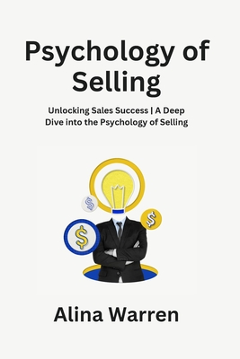 Psychology of Selling: Unlocking Sales Success A Deep Dive into the Psychology of Selling Cover Image