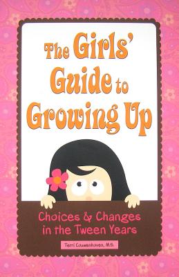 The Girls' Guide to Growing Up: Choices & Changes in the Tween Years By Terri Couwenhoven Cover Image