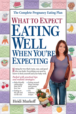 What to Expect: Eating Well When You're Expecting By Heidi Murkoff Cover Image