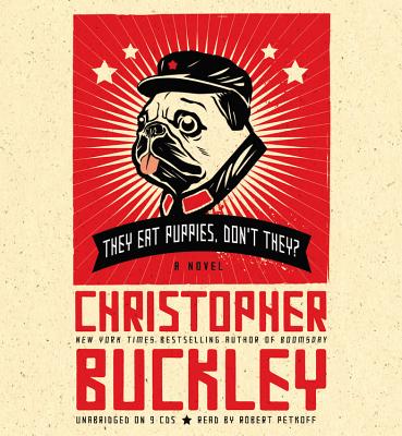 They Eat Puppies, Don't They?: A Novel By Christopher Buckley, Robert Petkoff (Read by) Cover Image